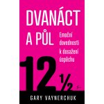 Dvanáct a půl - Gary Vaynerchuk – Hledejceny.cz