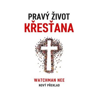 Pravý život křesťana - Nee Watchman – Hledejceny.cz