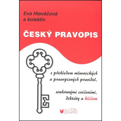 Český pravopis s přehledem mluvnických a pravopisných pravidel, souhrnnými cvičeními, diktátem a klí - Hlaváčová Eva a kolektiv