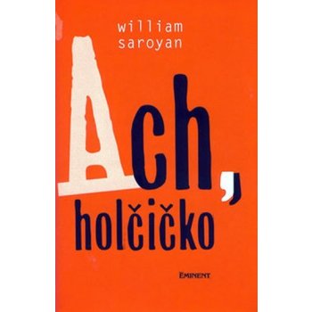 Ach, holčičko Saroyan, William