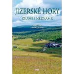 Jizerské hory známé i neznámé - Petr, st. David, Vladimír Soukup – Hledejceny.cz