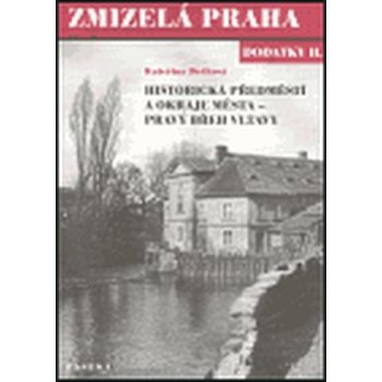 ZMIZELÁ PRAHA DODATKY 2. HISTORICKÁ PŘEDMĚSTÍ, PRAVÝ BŘEH