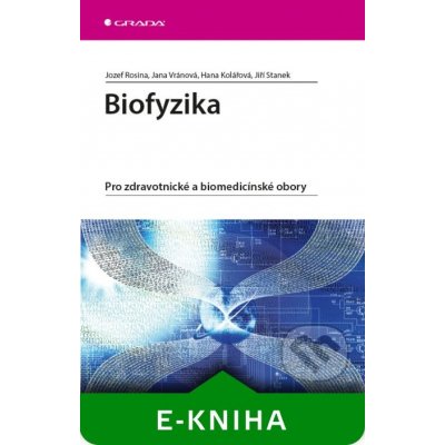 Biofyzika - Jozef Rosina, Jana Vránová, Hana Kolářová, Jiří Stanek – Hledejceny.cz