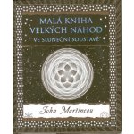 Malá kniha velkých náhod. ve sluneční soustavě - John Martineau - Dokořán – Hledejceny.cz