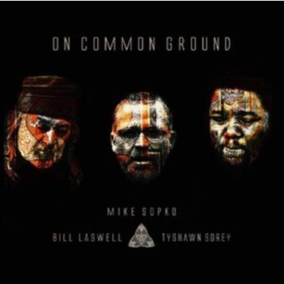 On Common Ground - Mike Sopko, Bill Laswell & Tyshawn Sorey CD – Zbozi.Blesk.cz