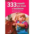 333 nápadů pro život s batolatem Osvědčené tipy a rady pro rodiče a dětí ve věku od 1 do 3 let Penny Warner