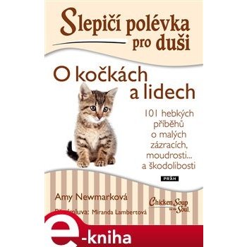 Slepičí polévka pro duši - O kočkách a lidech. 101 hebkých příběhů o malých zázracích, škodolibosti a radosti - Amy Newmarková