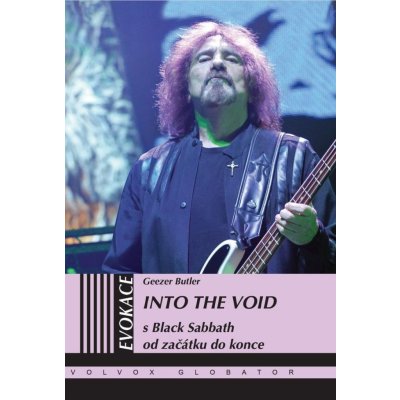 Volvox Globator Into the Void: S Black Sabbath od začátku do konce - Geezer Butler – Hledejceny.cz