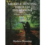 Air Rifle Hunting Through the Seasons M. Manning – Hledejceny.cz