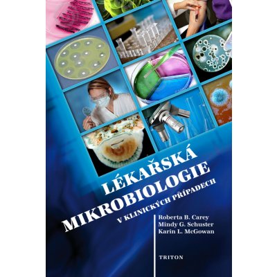 Lékařská mikrobiologie v klinických případech - Karin L. McGowan, Roberta B. Carey, Mindy G. Schuster – Hledejceny.cz
