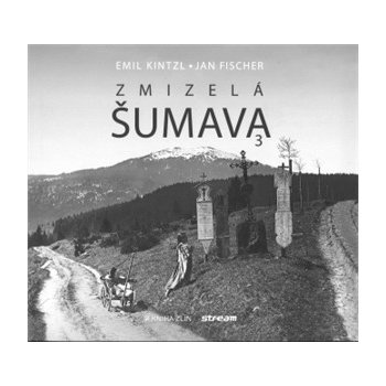 Zmizelá Šumava 3 - Jan Fischer