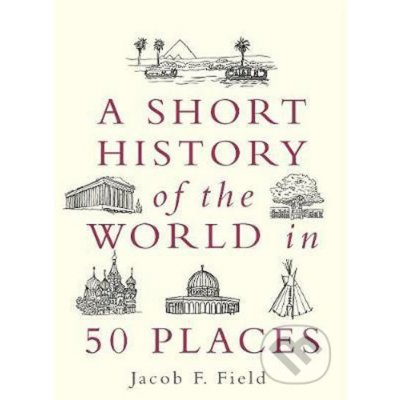 A Short History of the World in 50 Places - Jacob F. Field – Zboží Mobilmania