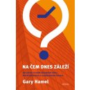 Na čem dnes záleží - Gary Hamel