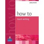 How to Teach Writing Harmer Jeremy – Hledejceny.cz