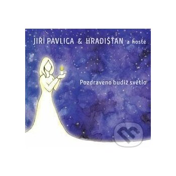 Pavlica Jiří & Hradišťan - Pozdraveno budiž světlo