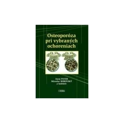 Osteoporóza pri vybraných ochoreniach - Juraj Payer – Hledejceny.cz