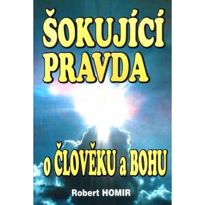 Homir, Robert - Šokující pravda o člověku a Bohu – Zboží Mobilmania