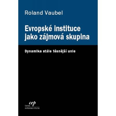 Evropské instituce jako zájmová skupina Vaubel Ronald – Hledejceny.cz