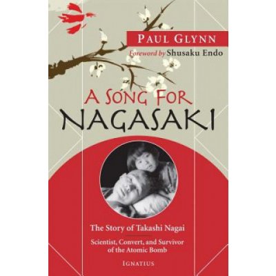 A Song for Nagasaki: The Story of Takashi Nagai: Scientist, Convert, and Survivor of the Atomic Bomb Glynn PaulPaperback – Hledejceny.cz