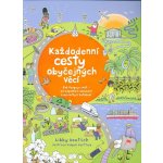 Každodenní cesty obyčejných věcí - Jak funguje svět od odpadků k oblečení a od nafty k natáčení - Libby Deutsch – Hledejceny.cz