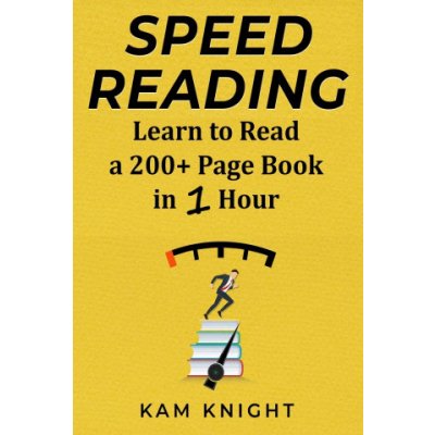 Speed Reading: Learn to Read a 200+ Page Book in 1 Hour Knight KamPaperback – Zbozi.Blesk.cz