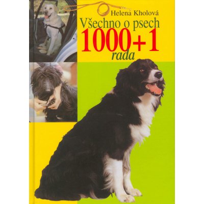 Všechno o psech 1000 + 1 rada - Helena Kholová – Zboží Mobilmania