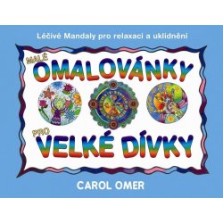 Malé omalovánky pro velké dívky - Léčivé mandaly pro relaxaci a uklidnění - Omer Carol