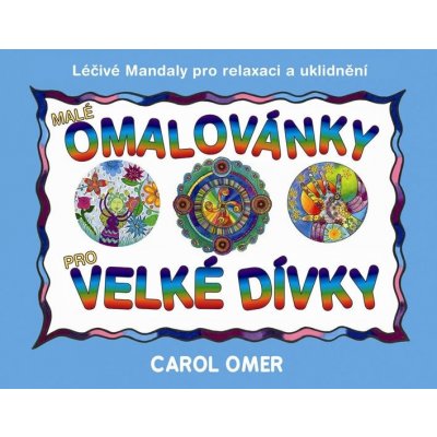 Malé omalovánky pro velké dívky - Léčivé mandaly pro relaxaci a uklidnění - Omer Carol – Zboží Mobilmania