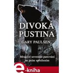 Paulsen Gary - Divoká pustina - Mrazivé severské putování se psím spřežením – Hledejceny.cz