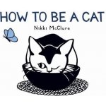 How to Be a Cat McClure NikkiBoard Books – Zboží Mobilmania