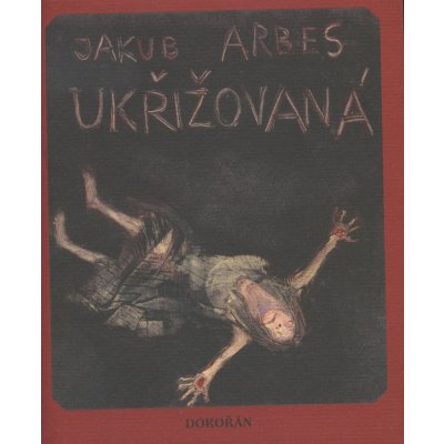 Ukřižovaná - Jakub Arbes