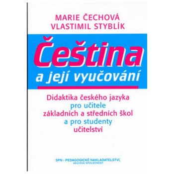 Čeština a její vyučování -- Didaktika českého jazyka pro učitele Vlastimil Styblík, Marie Čechová