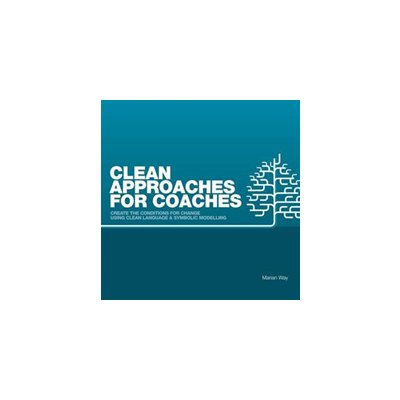 Clean Approaches for Coaches - How to Create the Conditions for Change Using Clean Language and Symbolic Modelling Way MarianPaperback – Zboží Mobilmania