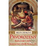 Prvorozený. Královský úděl budoucího císaře Karla IV. - Melita Denková – Hledejceny.cz