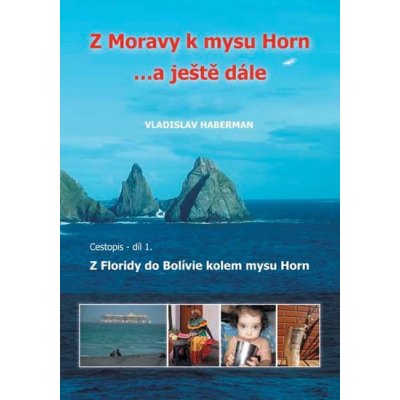 Z Moravy k mysu Horn … a ještě dále 1. - Z Floridy do Bolívie kolem mysu Horn - Haberman Vladislav – Zboží Mobilmania