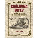 Královna bitev - České země a zrod moderního dělostřelectva - Pavel Juřík – Hledejceny.cz