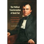 The Political Transformation of David Tod: Governing Ohio During the Height of the Civil War Lambert Jr JosephPaperback – Hledejceny.cz