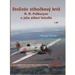 Stalinův stíhačkový krá N.N.Polikarpov a jeho stíhací letadla 1.díl - Miroslav Šnajdr – Hledejceny.cz