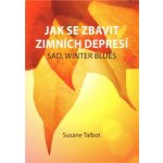 Jak se zbavit zimních depresí-SAD, winter blues - Susane Talbot – Hledejceny.cz