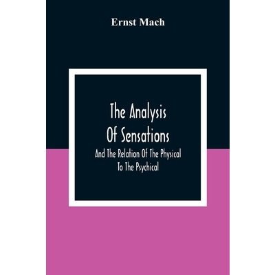 The Analysis Of Sensations, And The Relation Of The Physical To The Psychical Mach ErnstPaperback