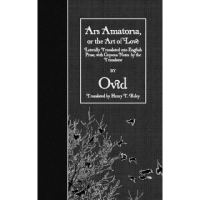 Ars Amatoria, or the Art of Love: Literally Translated into English Prose, with Copious Notes by the Translator – Zbozi.Blesk.cz