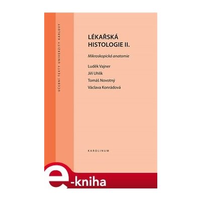 Lékařská histologie II.. Mikroskopická anatomie - Jiří Uhlík, Václava Konrádová, Luděk Vajner