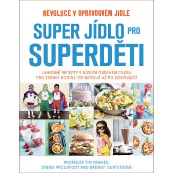 Super jídlo pro superděti - Tim Noakes, Jonno Proudfoot, Bridget Surtees