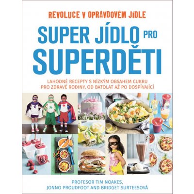 Super jídlo pro superděti - Tim Noakes, Jonno Proudfoot, Bridget Surtees – Zbozi.Blesk.cz