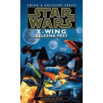 Allston Aaron: Star Wars X-Wing 6 Železná pěst Kniha – Hledejceny.cz