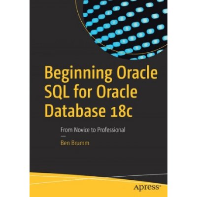 Beginning Oracle SQL for Oracle Database 18c: From Novice to Professional Brumm BenPaperback – Hledejceny.cz