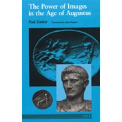 The Power of Images in the Age of Augus - P. Zanker