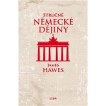 Stručné německé dějiny - James Hawes – Hledejceny.cz