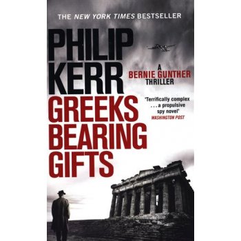 Greeks Bearing Gifts : Bernie Gunther Thriller 13 - Philip Kerr