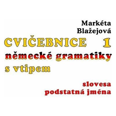 Cvičebnice německé gramatiky s vtipem - Markéta Blažejová – Hledejceny.cz